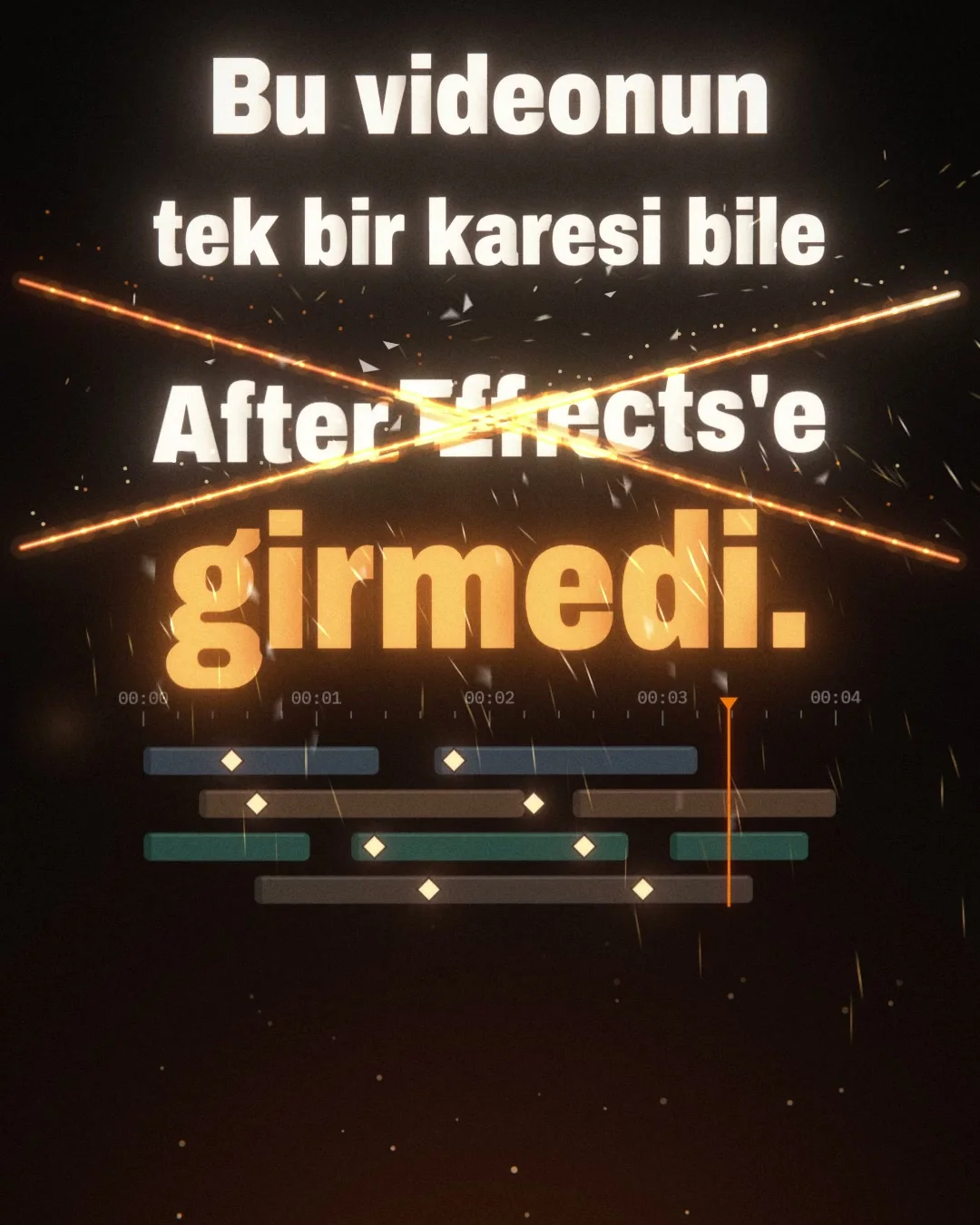 Tanıtım videosunun ilk karesi: "Bu videonun tek bir karesi bile After Effects'e girmedi" yazısı, "After Effects'e" kelimesinin üstünde kızgın X kesik, altta bir zaman çizelgesi